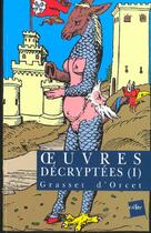 Couverture du livre « Oeuvres décryptées t.1 » de Claude Sosthene Grasset D'Orcet aux éditions Edite