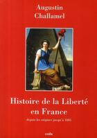Couverture du livre « Histoire de la liberté en France ; depuis les origines jusqu'à 1885 » de Augustin Challamel aux éditions Coda