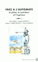 Couverture du livre « Face à l'automate ; le pilote, le contrôleur et l'ingénieur » de Moricot Gras Alain aux éditions Sorbonne Universite Presses