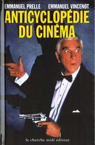 Couverture du livre « Anticyclopedie Du Cinema » de Emmanuel Vincenot et Emmanuel Prelle aux éditions Cherche Midi