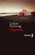Couverture du livre « Chaman » de Galsan Tschinag aux éditions Metailie