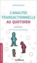 Couverture du livre « L'analyse transactionnelle au quotidien : sortir des jeux psychologiques » de Bernard Raquin aux éditions Jouvence