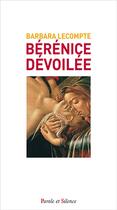 Couverture du livre « Bérénice dévoilée » de Barbara Lecompte aux éditions Parole Et Silence
