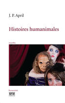 Couverture du livre « Histoires humanimales » de Jean-Pierre April aux éditions Les Éditions Xyz