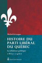 Couverture du livre « Histoire du Parti libéral du Québec » de Michel Levesque aux éditions Septentrion