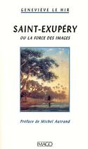 Couverture du livre « Saint-exupéry ou la force des images » de Genevieve Le Hir aux éditions Imago