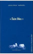 Couverture du livre « Faire bleu » de Jean-Paul Wenzel aux éditions Solitaires Intempestifs