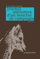 Couverture du livre « Journal amoureux d'un boucher de campagne » de Jean-Pierre Rochat aux éditions Chambre D'echos
