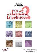 Couverture du livre « Et si on ubérisait la politique » de Sylvain Waserman aux éditions Mettis
