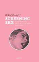 Couverture du livre « Screening sex ; une histoire de la sexualité sur les écrans américains depuis les années 1960 » de Linda Williams aux éditions Capricci
