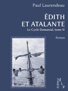 Couverture du livre « Le cycle domanial t.2 ; Edith et Atalante » de Paul Laurendeau aux éditions Elp