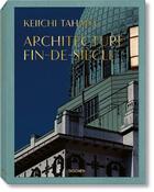 Couverture du livre « Keiichi Tahara ; architecture fin-de-siècle » de Peter Gossel et Keiichi Tahara et Riichi Miyake aux éditions Taschen