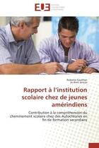 Couverture du livre « Rapport a l'institution scolaire chez de jeunes amerindiens - contribution a la comprehension du che » de Gauthier/Joncas aux éditions Editions Universitaires Europeennes