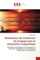 Couverture du livre « Modulation du traitement du langage avec la stimulation magnetique - modulation du langage avec l'im » de Andoh Jamila aux éditions Editions Universitaires Europeennes