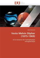 Couverture du livre « Vesto melvin slipher (1875-1969) » de Bremond-A aux éditions Editions Universitaires Europeennes