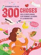 Couverture du livre « 300 choses sur le corps humain, d'ou viennent les bebes et la nourriture - apprendre et coller » de  aux éditions Yoyo Books