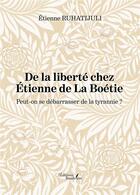 Couverture du livre « De la liberté chez Étienne de La Boétie : peut-on se débarasser de la tyrannie ? » de Etienne Ruhatijuli aux éditions Baudelaire