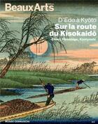Couverture du livre « D'Edo à Kyoto, sur la route du Kisokaido ; Eisen, Hiroshige, Kuniyoshi » de  aux éditions Beaux Arts Editions