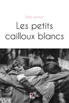Couverture du livre « Les petits cailloux blancs » de Elise Laurent aux éditions Publishroom Factory