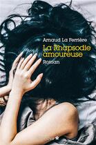 Couverture du livre « La rhapsodie amoureuse » de Arnaud La Ferriere aux éditions Librinova