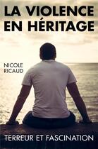 Couverture du livre « La violence en heritage - terreur et fascination » de Ricaud Nicole aux éditions Librinova