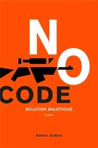 Couverture du livre « No code : solution balistique » de Gaetan Dubois aux éditions Librinova