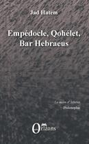 Couverture du livre « Empédocle, Qohélet, Bar Hebraeus » de Jad Hatem aux éditions Orizons