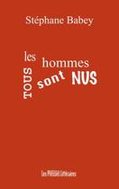 Couverture du livre « Tous les hommes sont nus » de Stephane Babey aux éditions Presses Litteraires