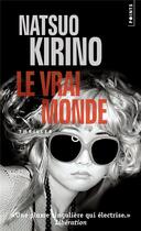 Couverture du livre « Le vrai monde » de Natsuo Kirino aux éditions Points