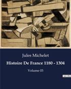 Couverture du livre « Histoire De France 1180 - 1304 : Volume 03 » de Jules Michelet aux éditions Culturea