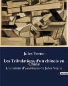 Couverture du livre « Les Tribulations d'un chinois en Chine : Un roman d'aventures de Jules Verne » de Jules Verne aux éditions Culturea