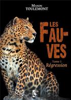 Couverture du livre « Les fauves Tome 1 : régression » de Manon Toulemont aux éditions Vfb Editions