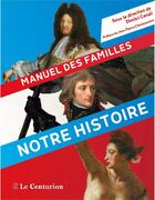Couverture du livre « Notre histoire ; manuel des familles » de Dimitri Casali aux éditions Le Centurion