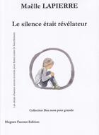 Couverture du livre « Le silence etait revelateur » de Lapierre Maelle aux éditions Hugues Facorat