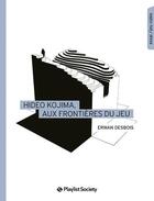 Couverture du livre « Hideo Kojima, aux frontières du jeu » de Erwan Desbois aux éditions Playlist Society