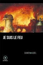 Couverture du livre « Je suis le feu : les vingt-cinq clefs hermétiques de Notre-Dame de Paris » de Damien Aubel aux éditions Marest