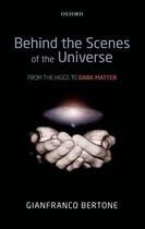 Couverture du livre « Behind the Scenes of the Universe: From the Higgs to Dark Matter » de Gianfranco Bertone aux éditions Oup Oxford