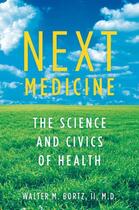 Couverture du livre « Next Medicine: The Science and Civics of Health » de Bortz Md Walter aux éditions Oxford University Press Usa