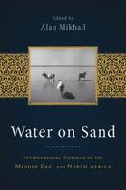 Couverture du livre « Water on Sand: Environmental Histories of the Middle East and North Af » de Alan Mikhail aux éditions Oxford University Press Usa