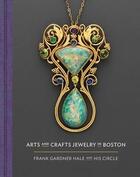 Couverture du livre « Arts and crafts jewelry in boston: frank gardner hale and his circle » de Nonie Gadsden aux éditions Mfa
