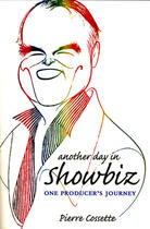 Couverture du livre « Another Day In Showbiz » de Pierre Cossette et Alex Doulis aux éditions Ecw Press