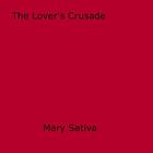 Couverture du livre « The Lover's Crusade » de Mary Sativa aux éditions Epagine