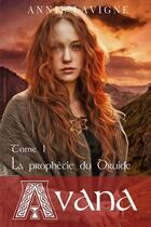 Couverture du livre « Avana Tome 1 : La prophétie du druide » de Annie Lavigne aux éditions Annie Lavigne