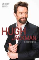 Couverture du livre « Hugh Jackman - The Biography » de Anthony Bunko aux éditions Blake John Digital