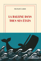 Couverture du livre « La baleine dans tous ses états » de Francois Garde aux éditions Gallimard