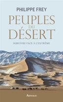 Couverture du livre « Peuples du désert ; survivre face à l'extrême » de Philippe Frey aux éditions Arthaud