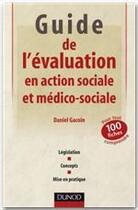 Couverture du livre « Guide de l'évaluation en action sociale et médico-sociale ; 101 fiches pour tout comprendre » de Daniel Gacoin aux éditions Dunod