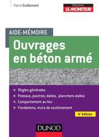 Couverture du livre « Aide-mémoire : aide-mémoire des ouvrages en béton armé (4e édition) » de Pierre Guillemont aux éditions Dunod