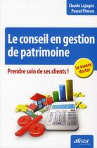 Couverture du livre « Conseil en gestion de patrimoine ; prendre soin des clients ! » de Pascal Pineau et Claude Lajugee aux éditions Afnor