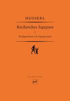 Couverture du livre « Recherches logiques Tome 1 ; prolégomènes à la logique pure » de Edmund Husserl aux éditions Puf